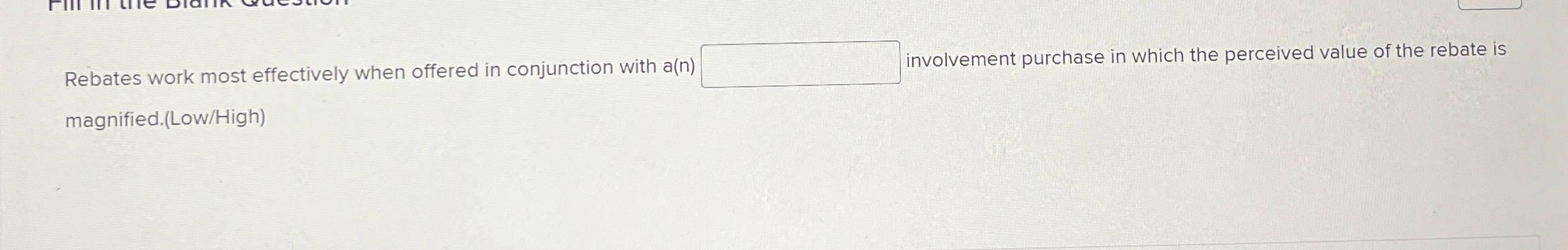  Rebates work most effectively when offered in conjunction with a(n) involvement