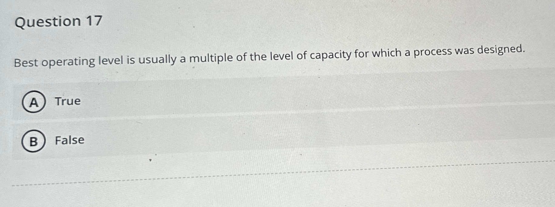 Question 17 Best operating level is usually a multiple of the