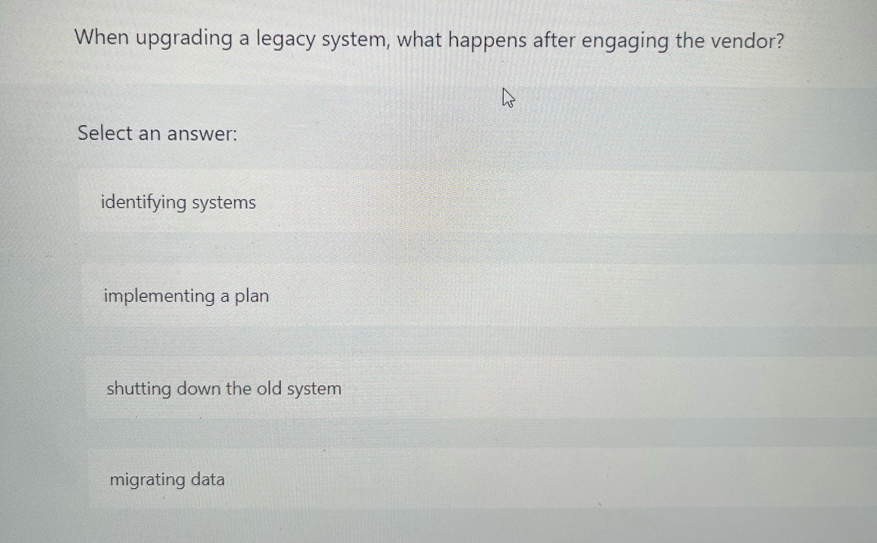  When upgrading a legacy system, what happens after engaging the vendor?