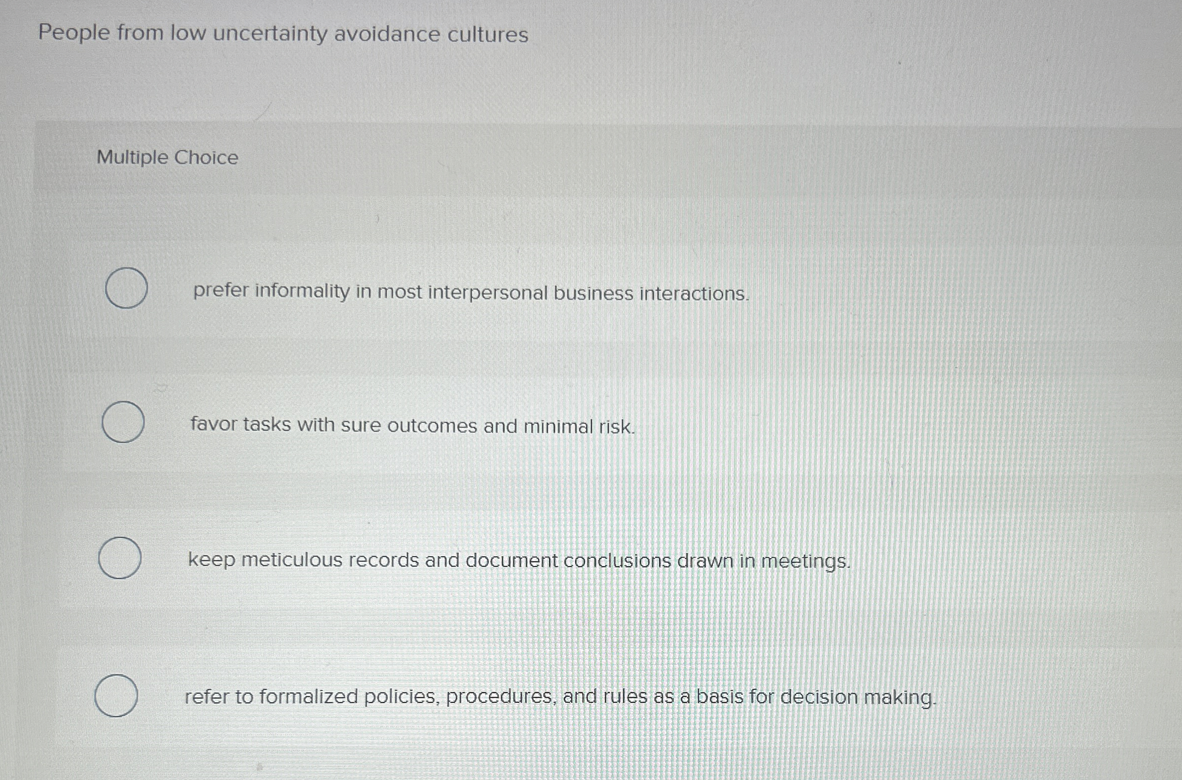  People from low uncertainty avoidance cultures Multiple Choice prefer informality in