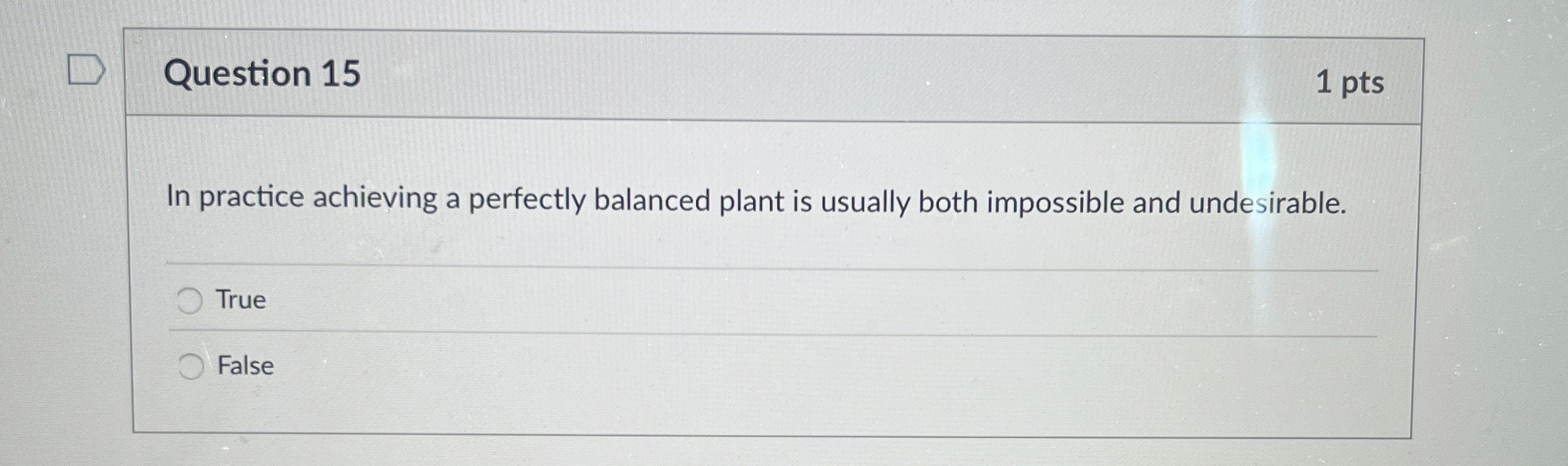  Question 15 1 pts In practice achieving a perfectly balanced plant