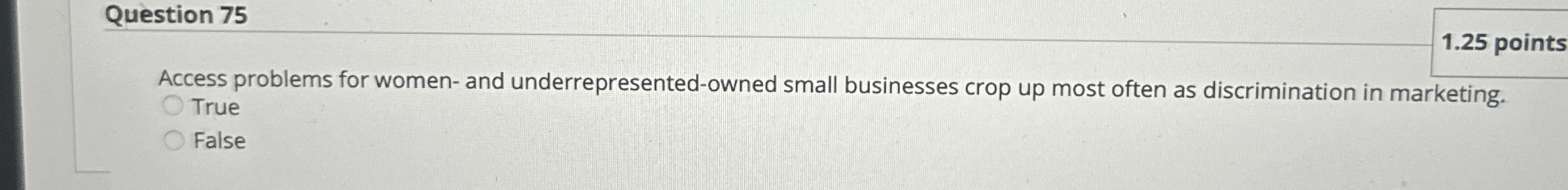  Question 75 1.25 points Access problems for women- and underrepresented-owned small
