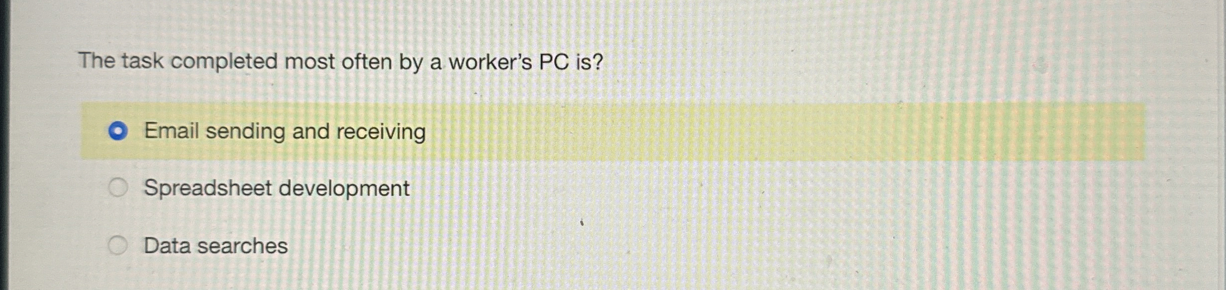  The task completed most often by a worker's PC is? Email