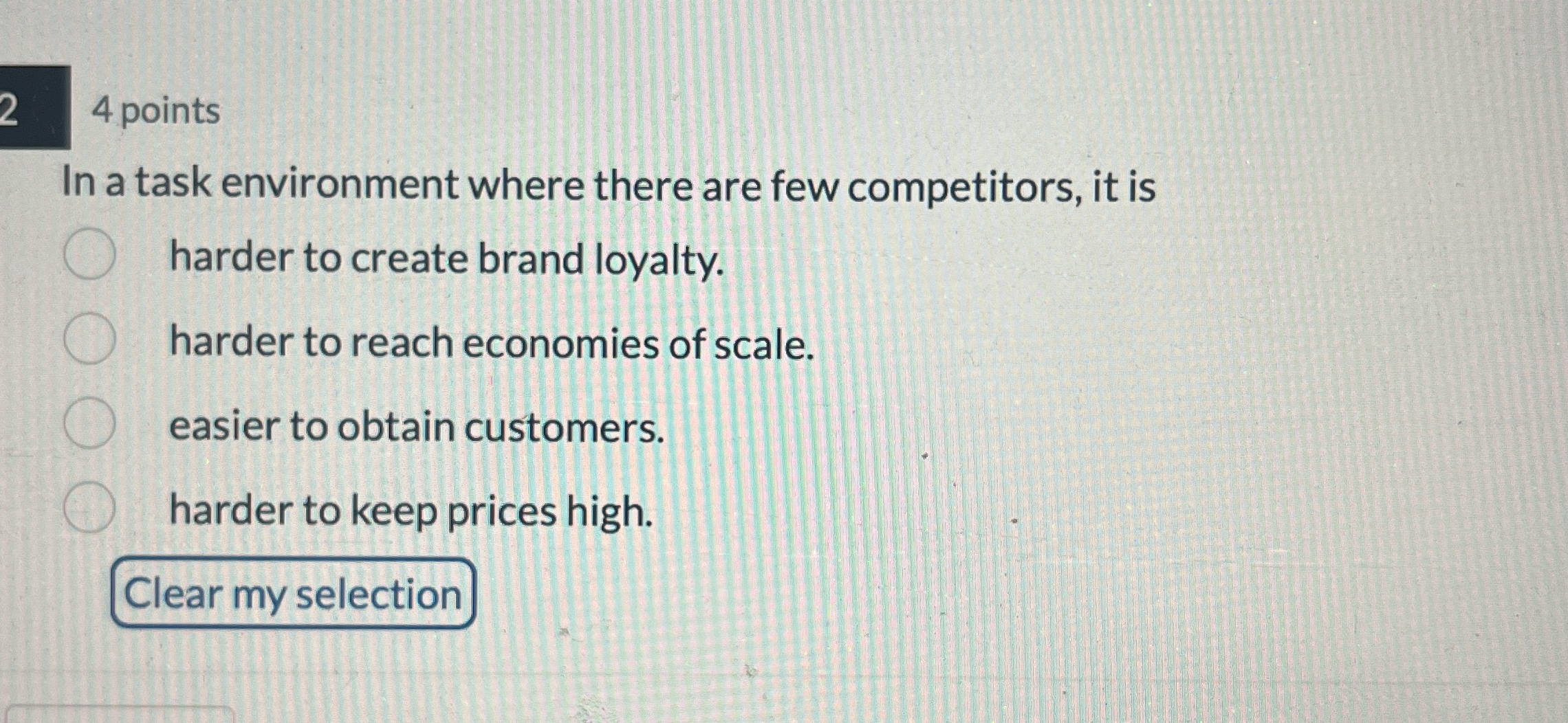  4 points In a task environment where there are few competitors,
