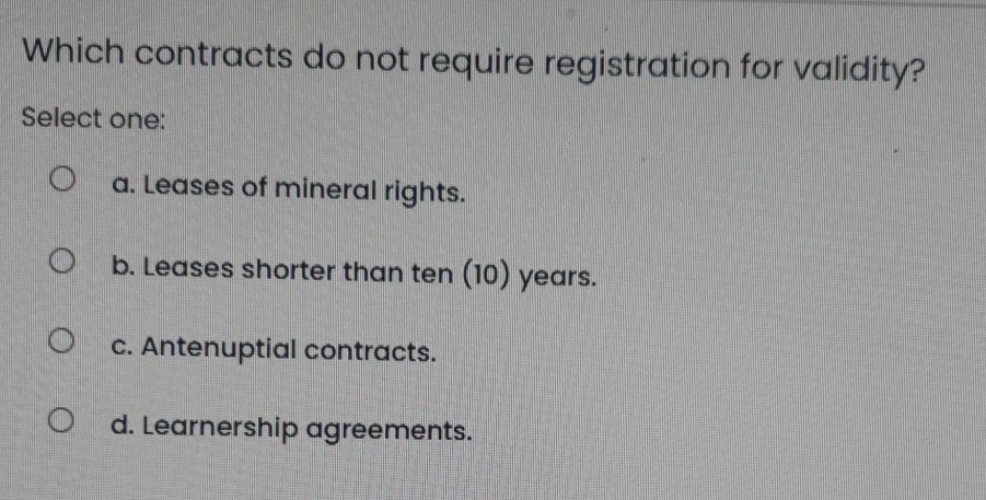  Which contracts do not require registration for validity? Select one: a.