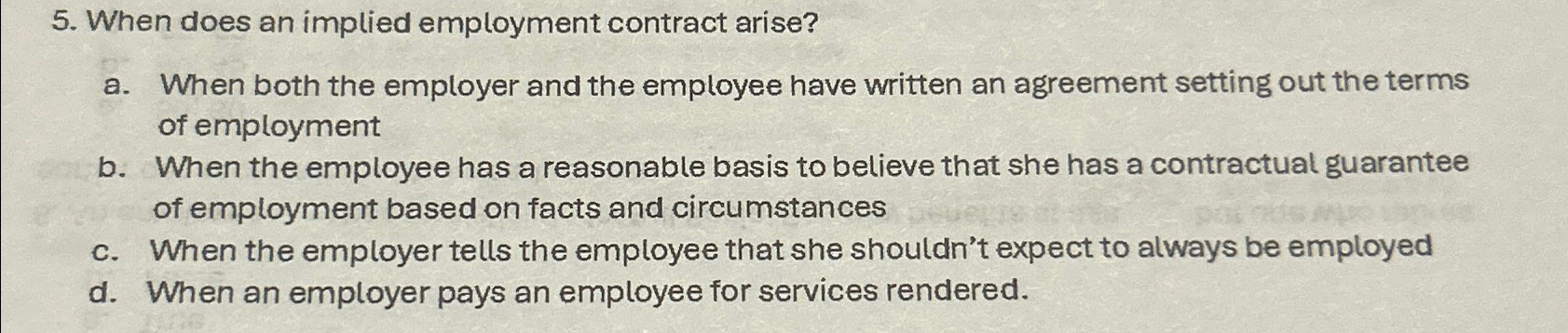  When does an implied employment contract arise? a. When both the
