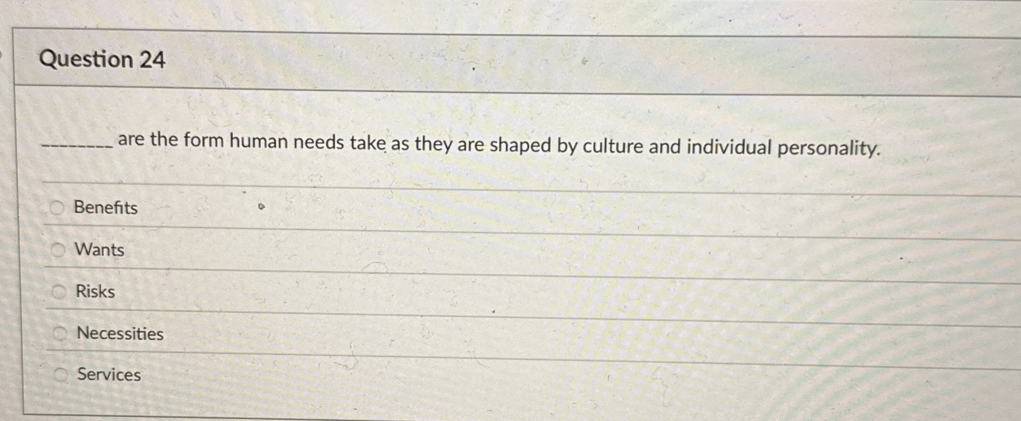 Question 24 are the form human needs take as they are