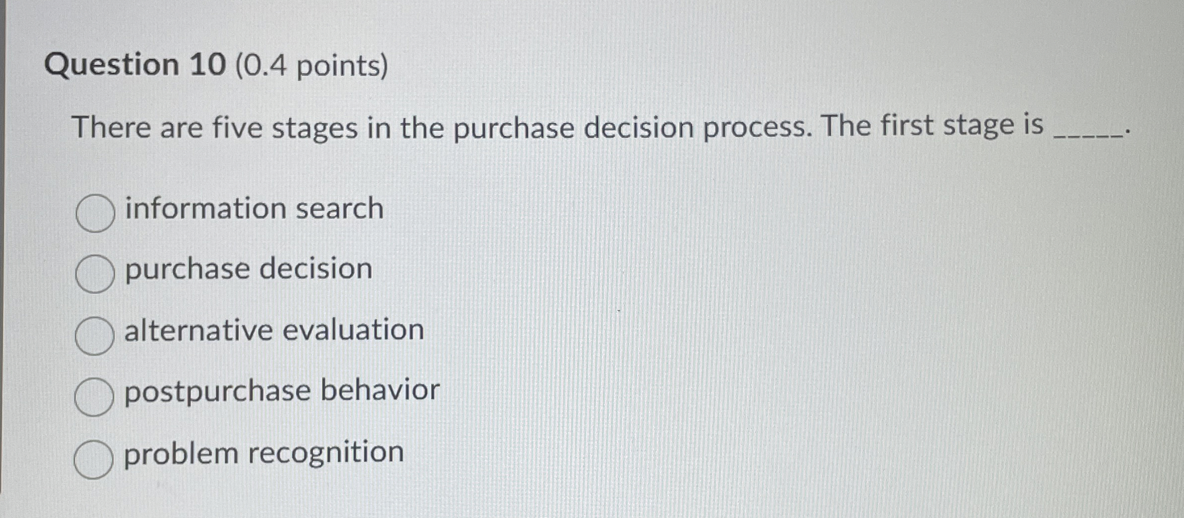  Question 10(0.4 points) There are five stages in the purchase decision