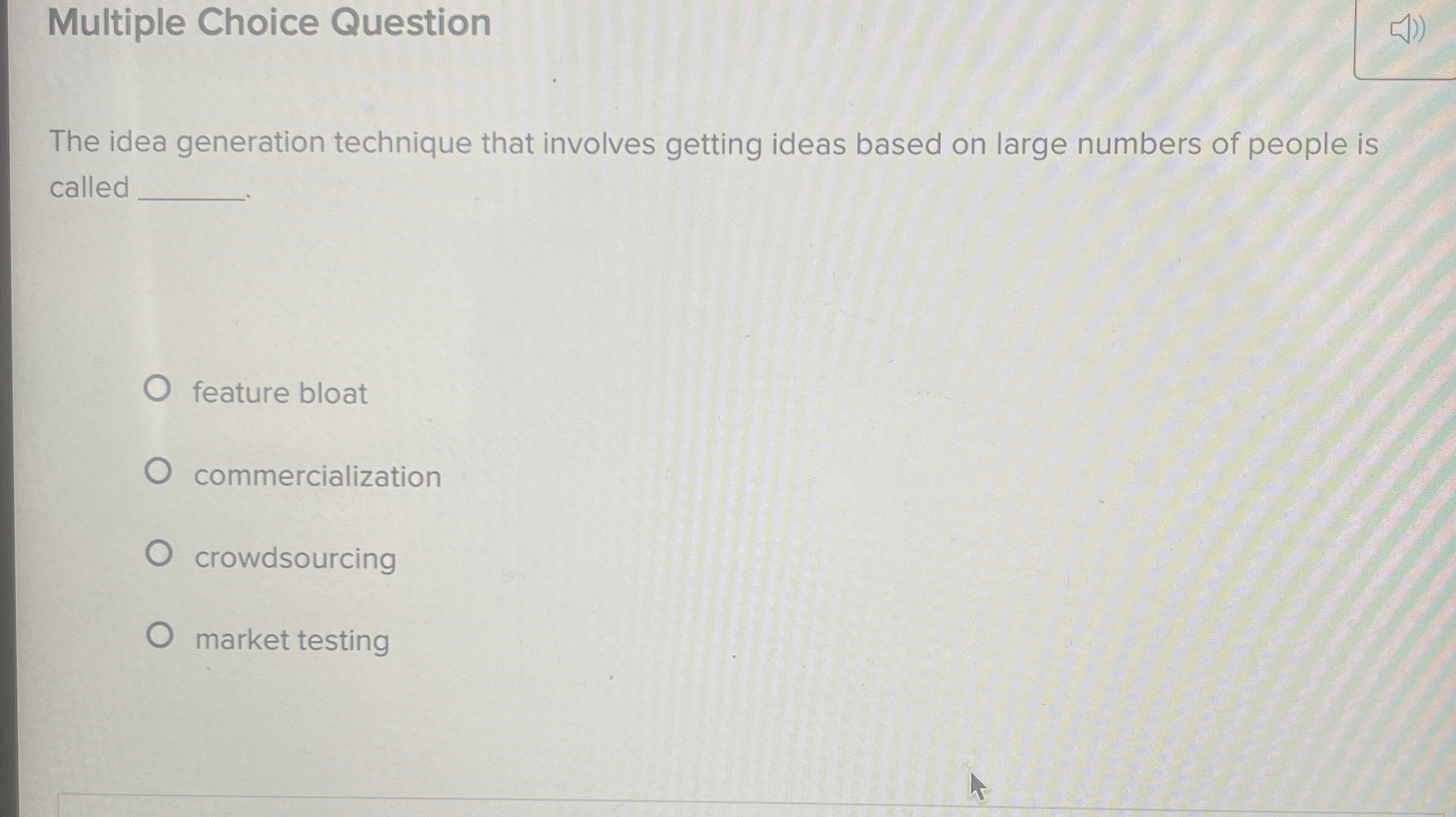  Multiple Choice Question The idea generation technique that involves getting ideas