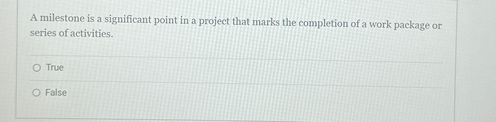  A milestone is a significant point in a project that marks