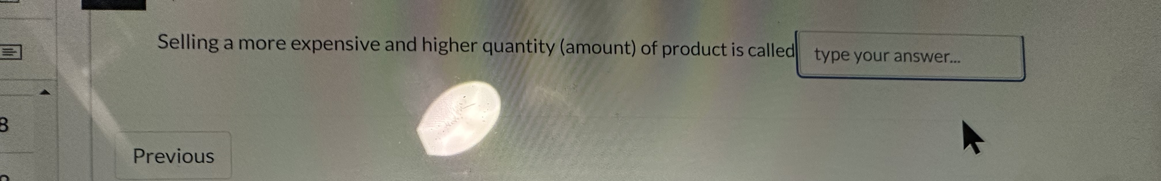  Selling a more expensive and higher quantity (amount) of product is