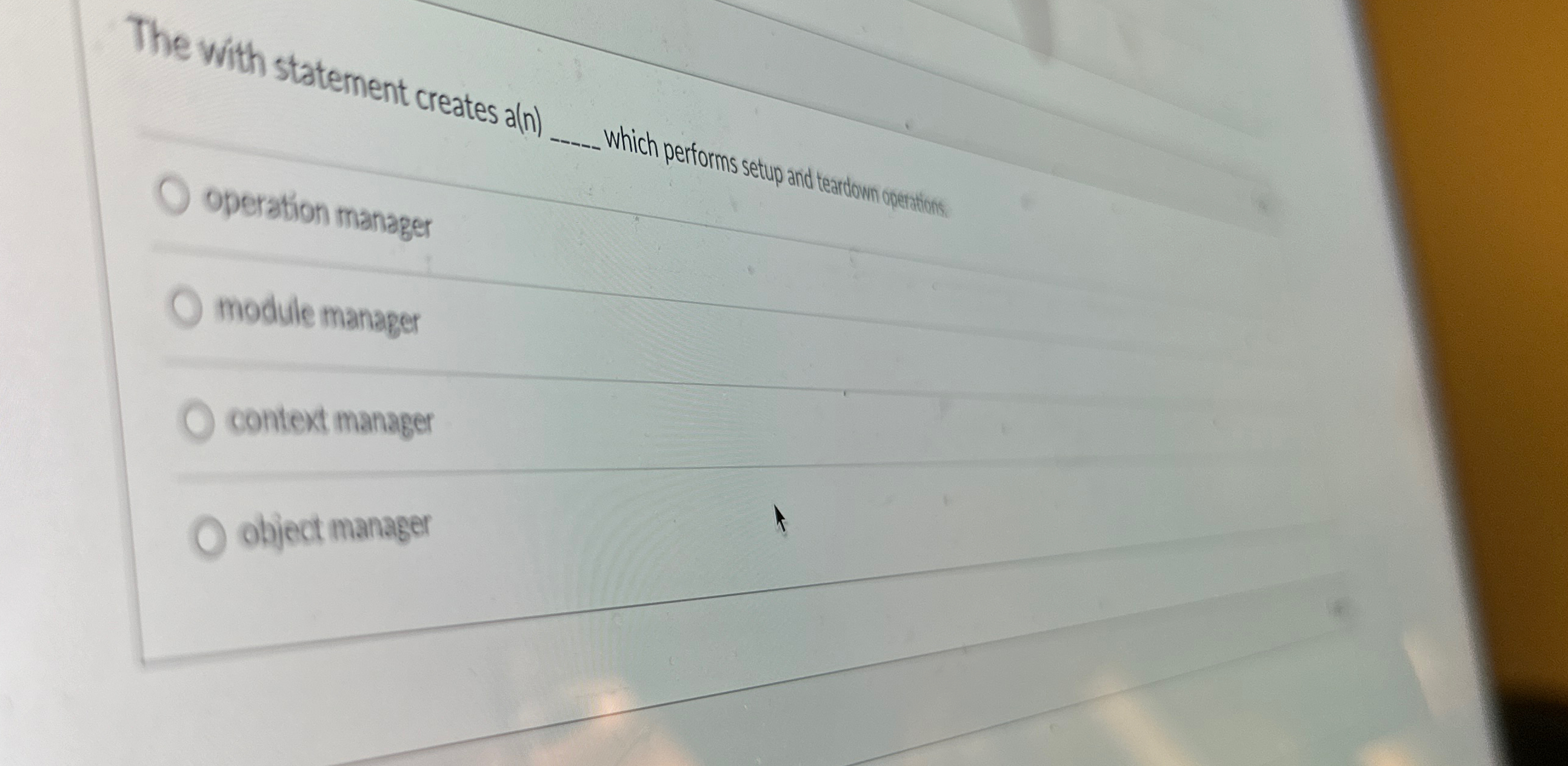  The with statement creates a (n)q, Which performs setup and teardoum