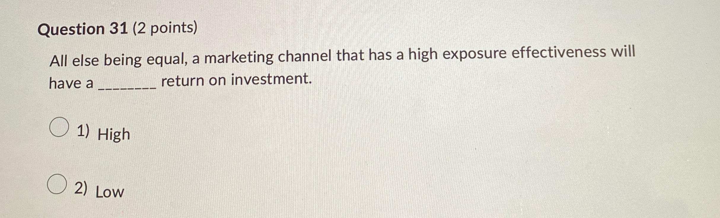  Question 31(2 points) All else being equal, a marketing channel that