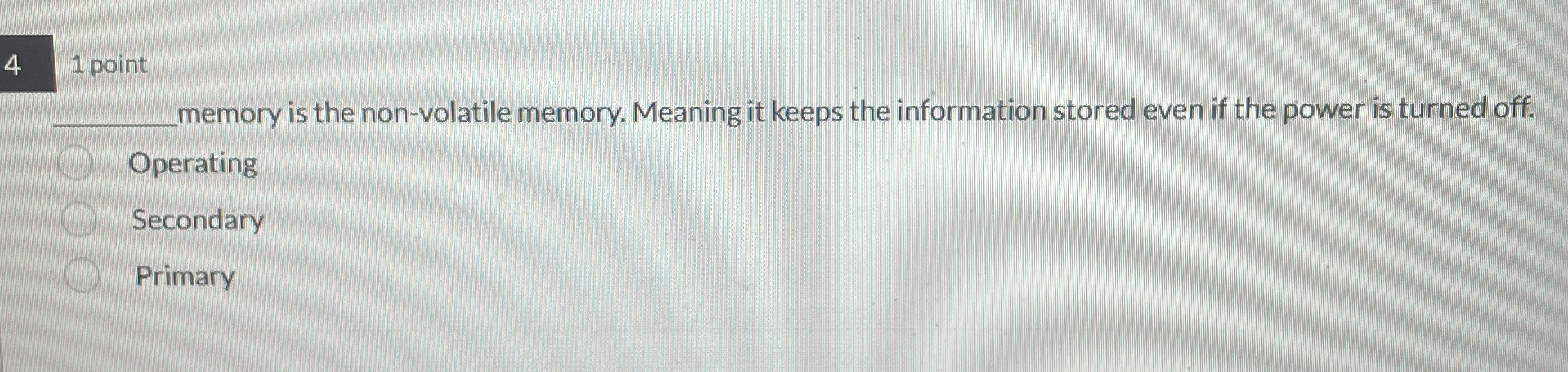  4 1 point memory is the non-volatile memory. Meaning it keeps
