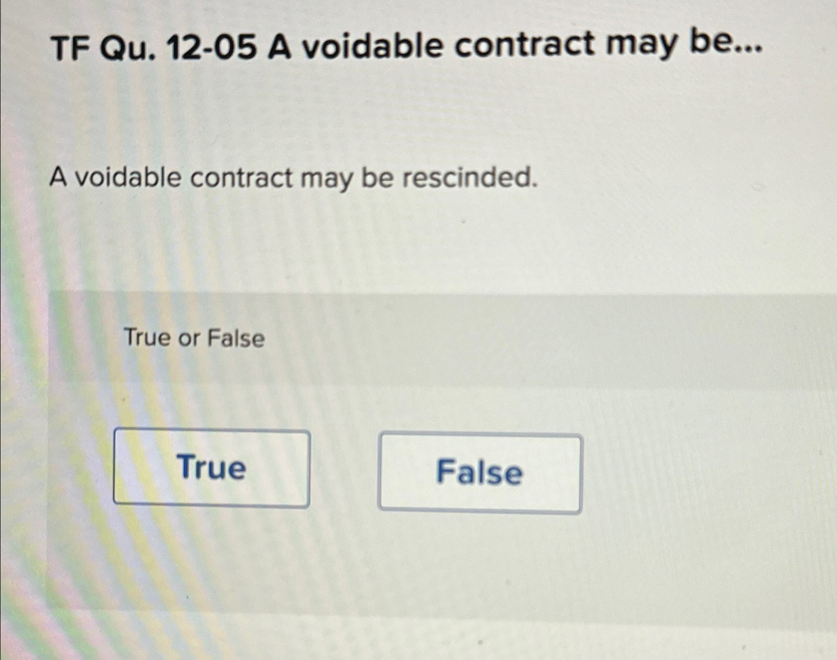  TF Qu.12-05 A voidable contract may be... A voidable contract may
