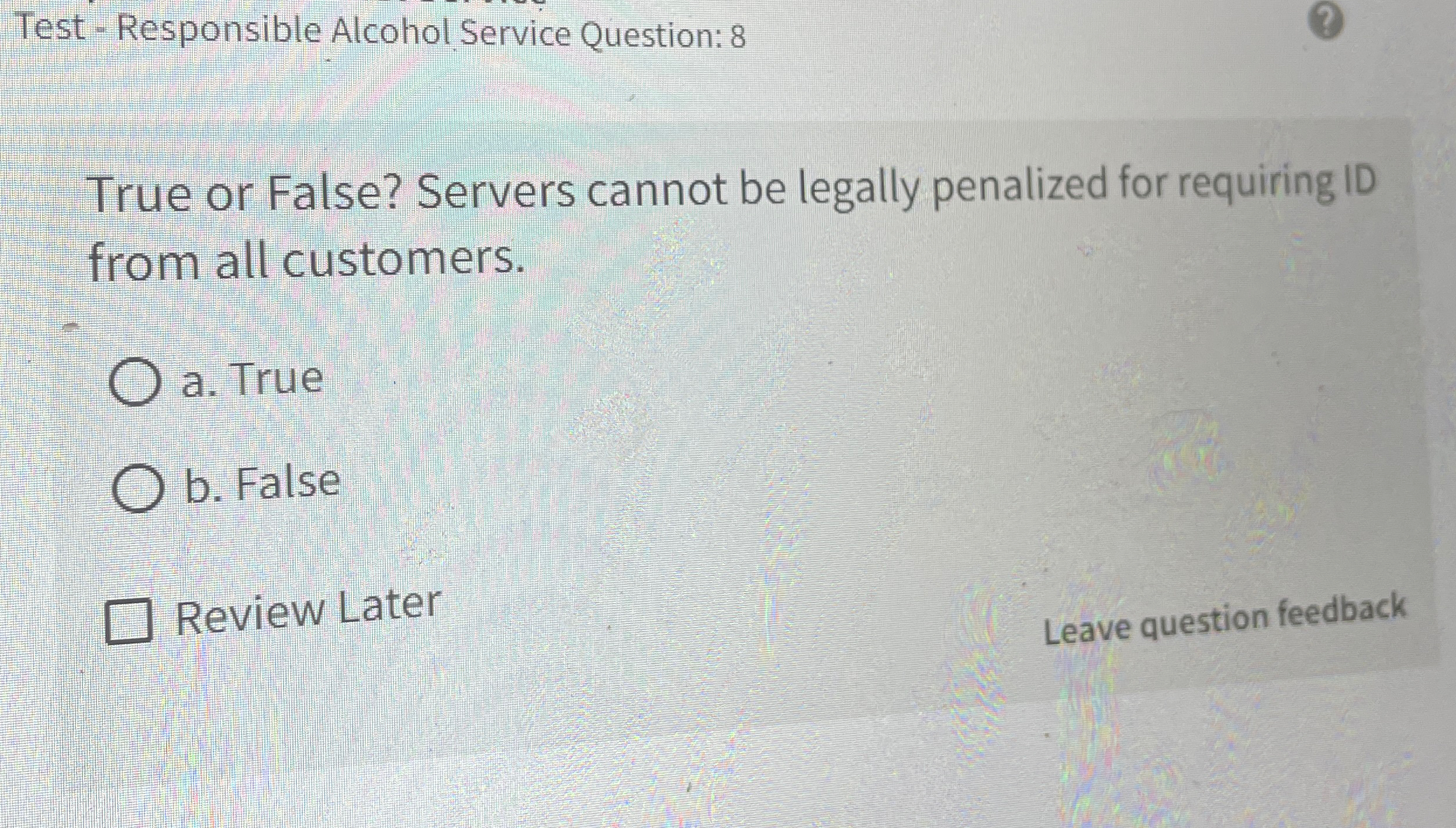  Test - Responsible Alcohol Service Question: 8 True or False? Servers