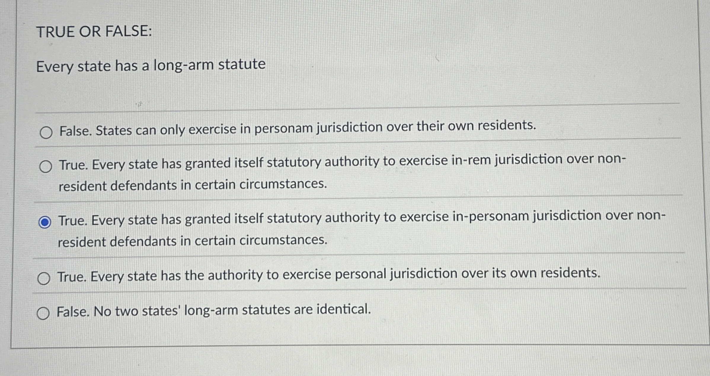  TRUE OR FALSE: Every state has a long-arm statute False. States