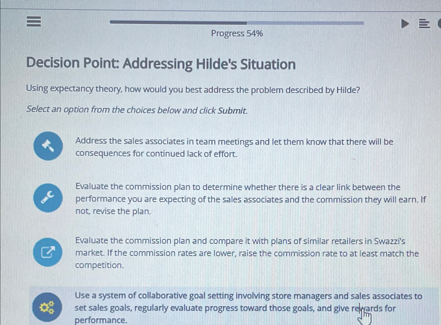  Progress 54% Decision Point: Addressing Hilde's Situation Using expectancy theory, how