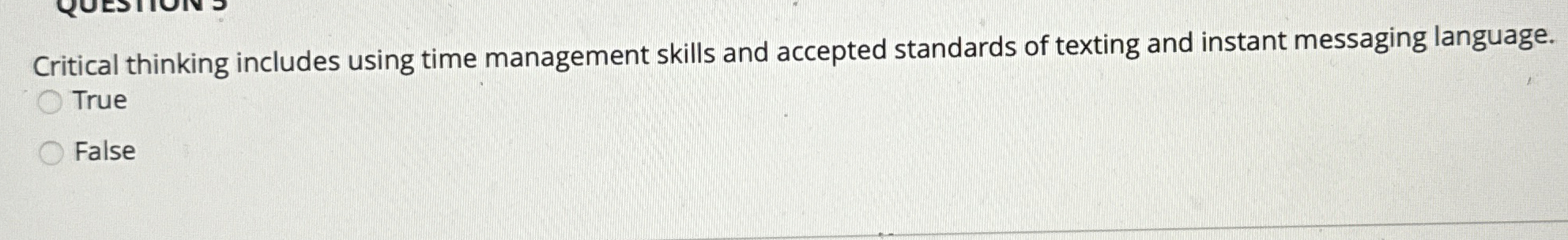  Critical thinking includes using time management skills and accepted standards of