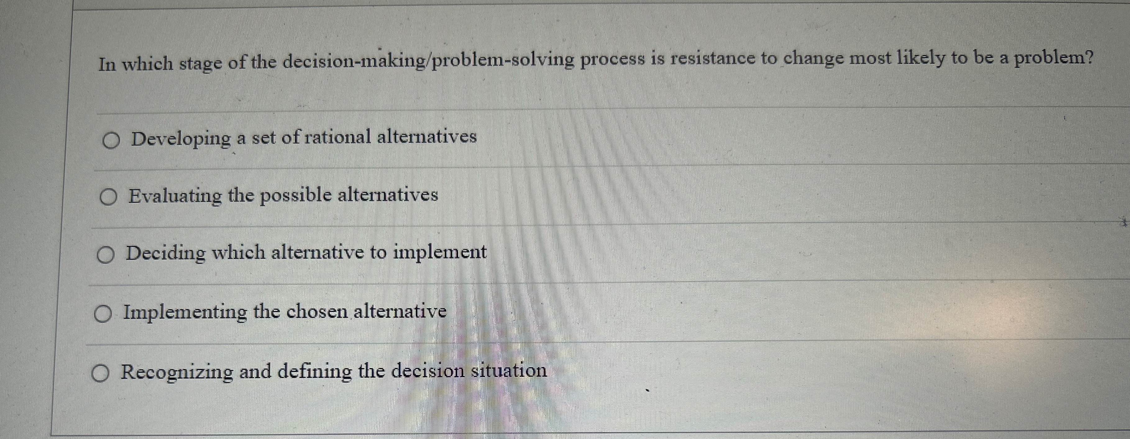  In which stage of the decision-making/problem-solving process is resistance to change