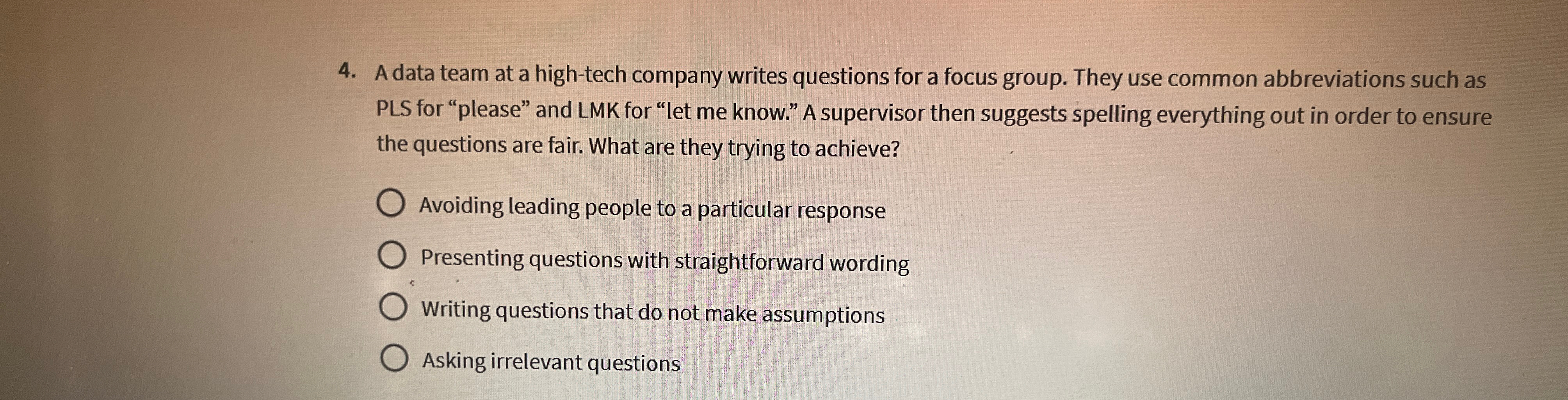  A data team at a high-tech company writes questions for a