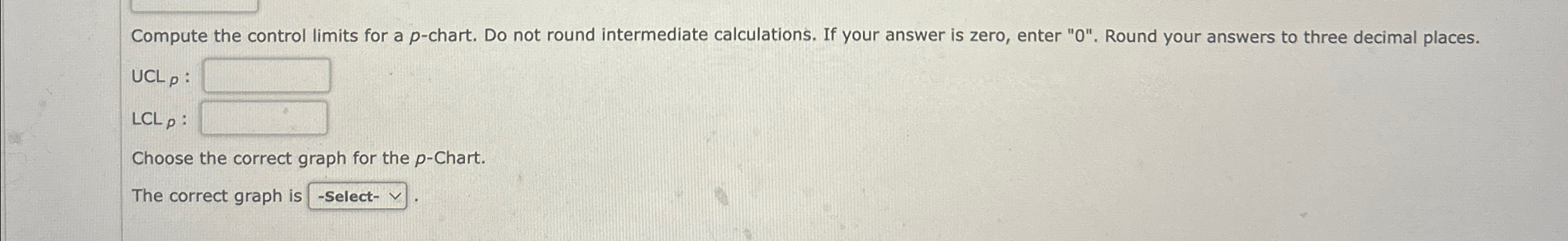  Compute the control limits for a p-chart. Do not round intermediate