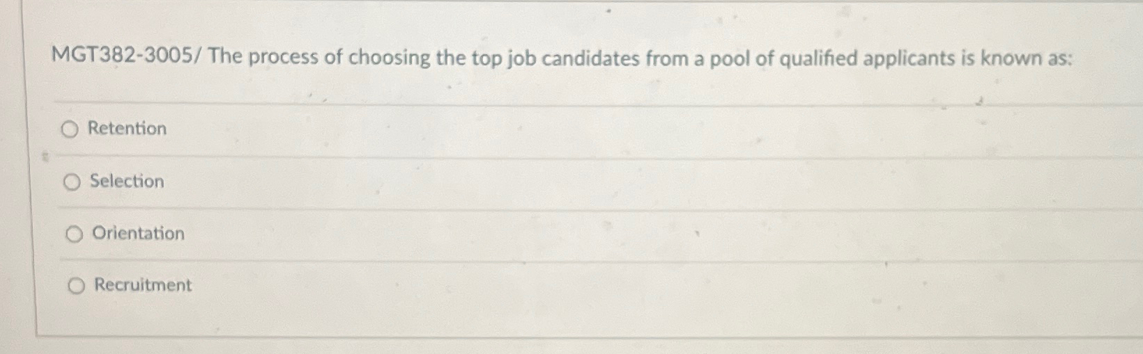  MGT382-3005/ The process of choosing the top job candidates from a