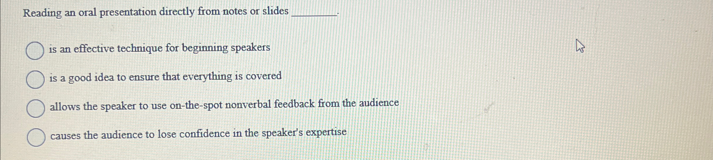  Reading an oral presentation directly from notes or slides is an