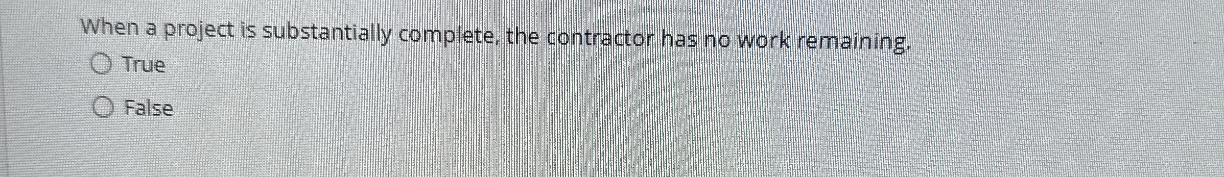  When a project is substantially complete, the contractor has no work