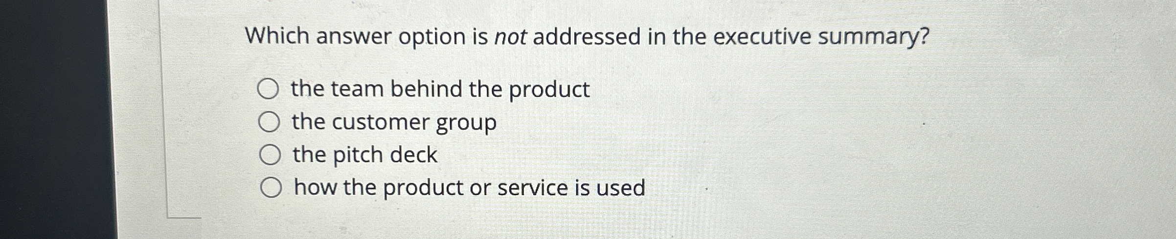  Which answer option is not addressed in the executive summary? the