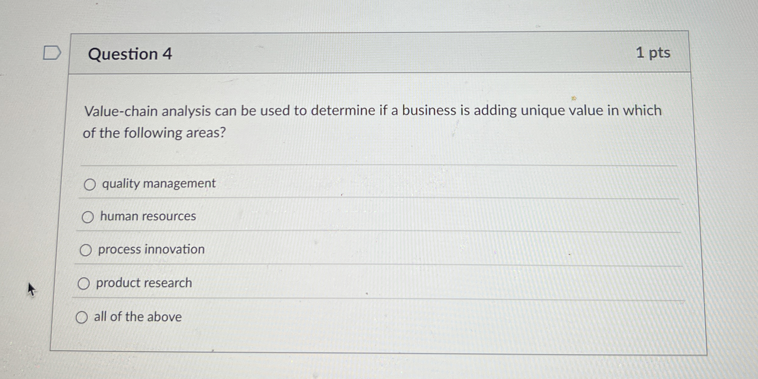  Question 4 1 pts Value-chain analysis can be used to determine