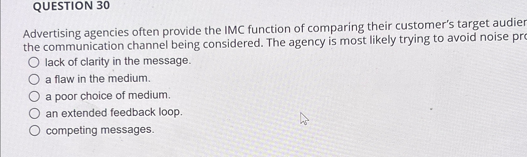  QUESTION 30 Advertising agencies often provide the IMC function of comparing