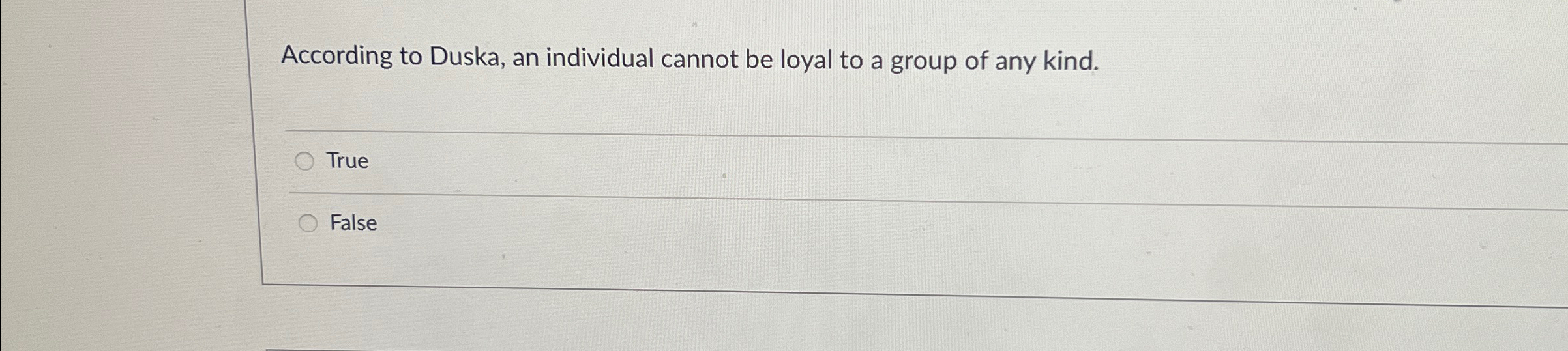  According to Duska, an individual cannot be loyal to a group