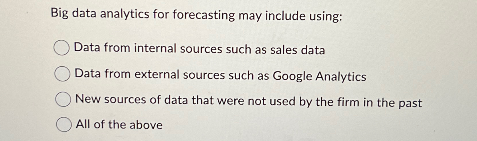  Big data analytics for forecasting may include using: Data from internal