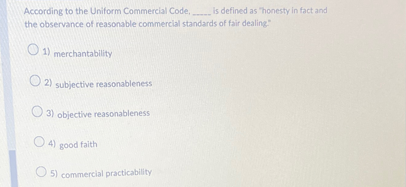  According to the Uniform Commercial Code, q, is defined as "honesty