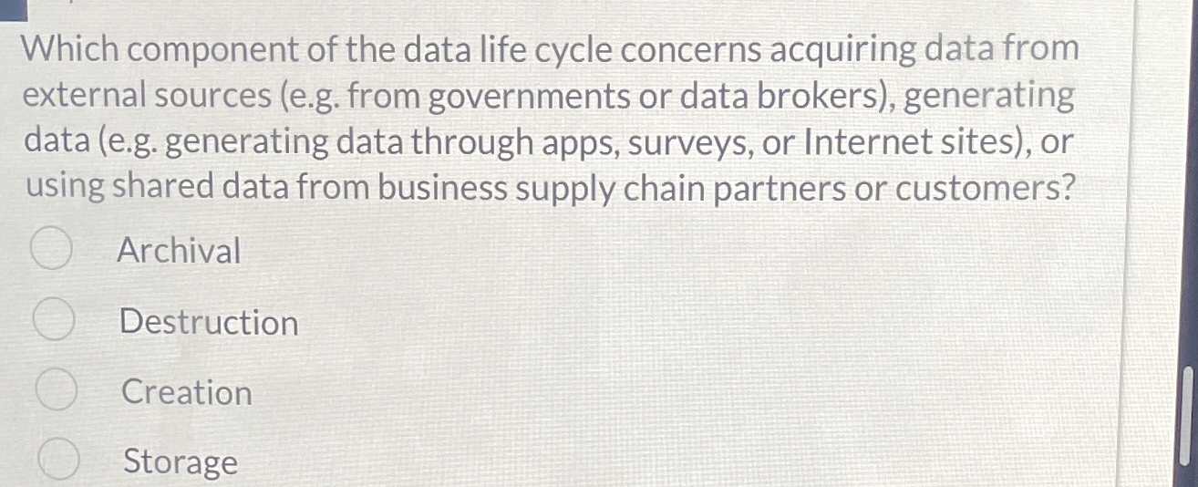  Which component of the data life cycle concerns acquiring data from