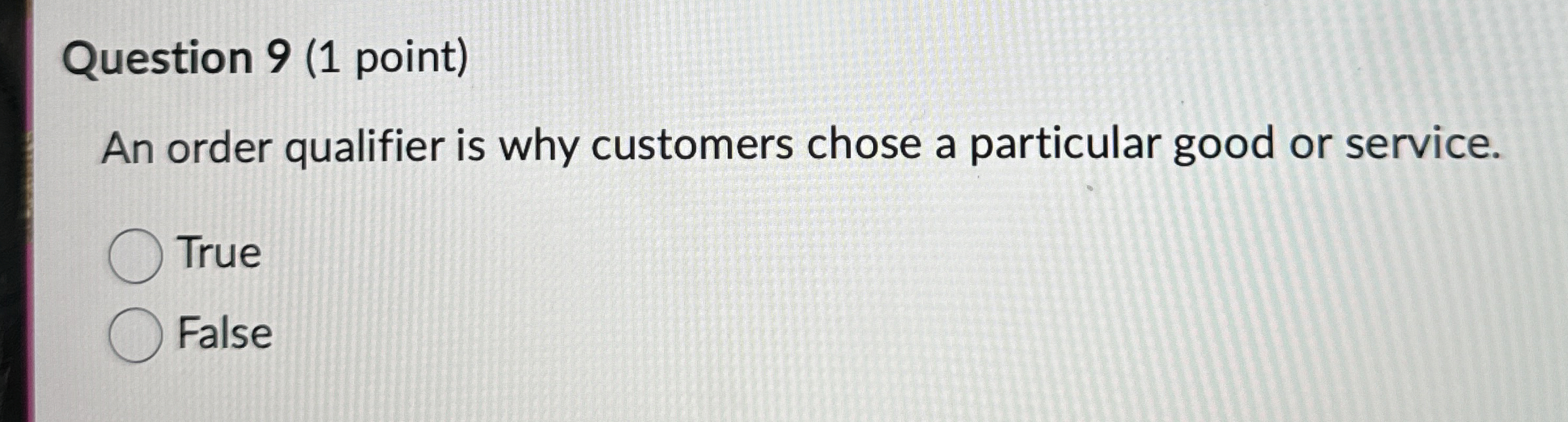  Question 9(1 point) An order qualifier is why customers chose a