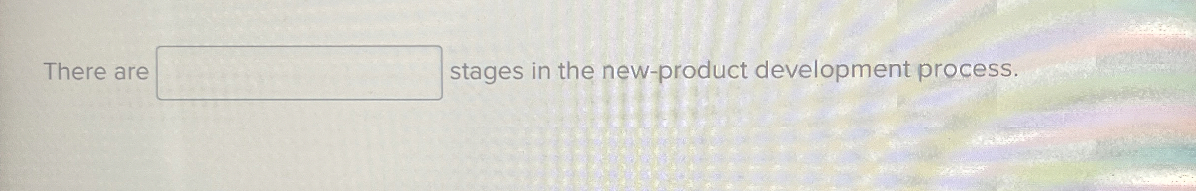 There are stages in the new-product development process. 