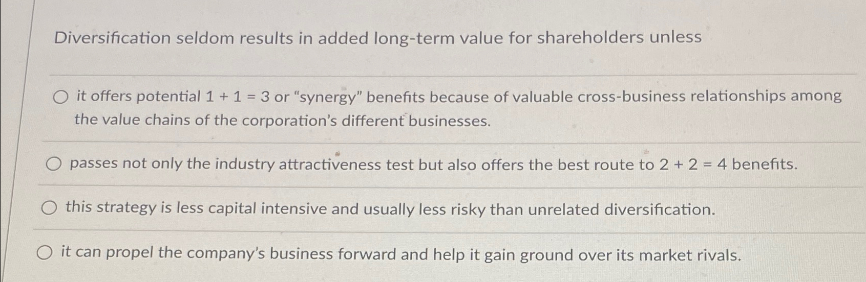  Diversification seldom results in added long-term value for shareholders unless it