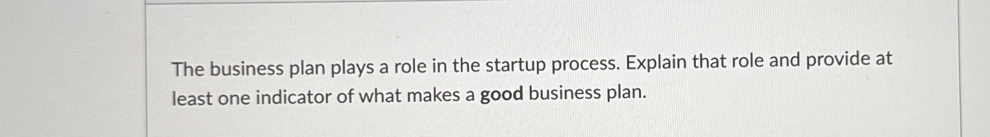  The business plan plays a role in the startup process. Explain