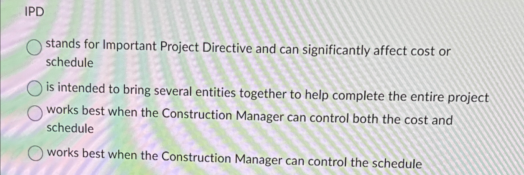  IPD stands for Important Project Directive and can significantly affect cost