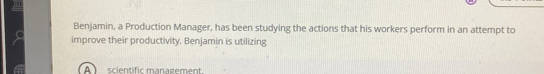  Benjamin, a Production Manager, has been studying the actions that his