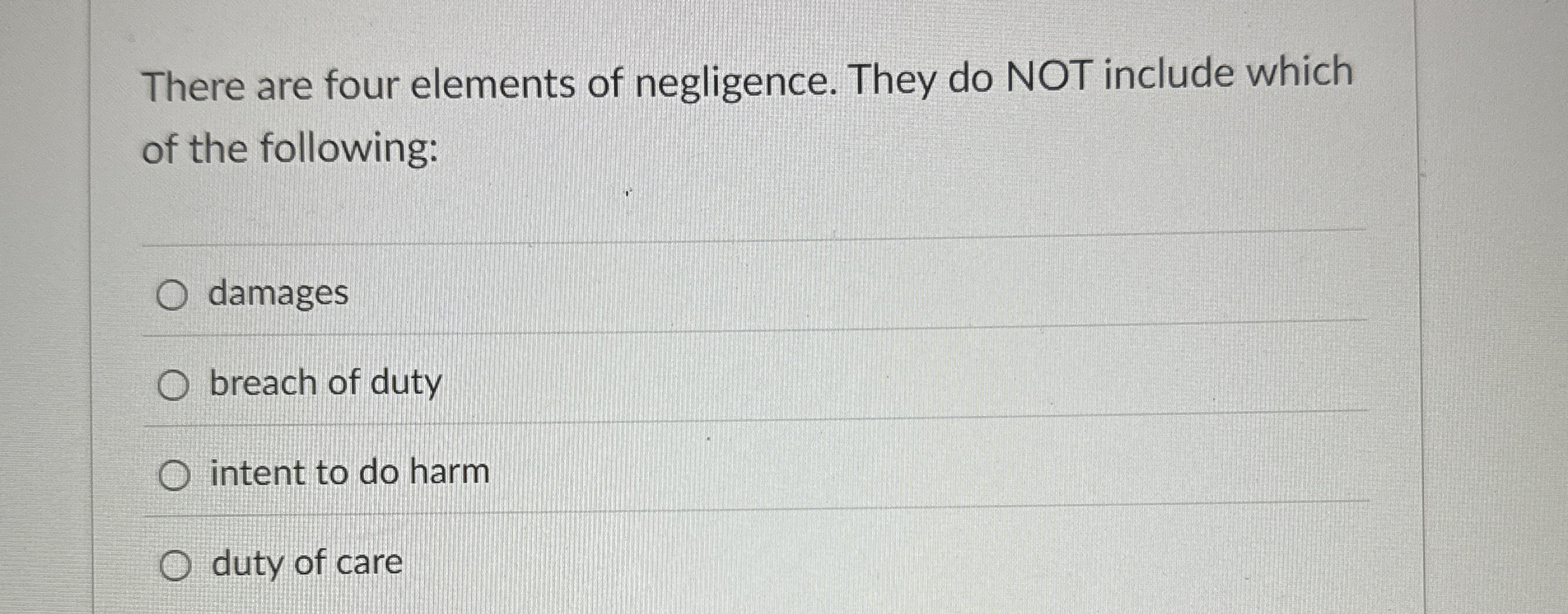  There are four elements of negligence. They do NOT include which