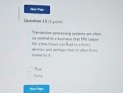  Question 11(1 point) Transaction processing systems are otten so central to