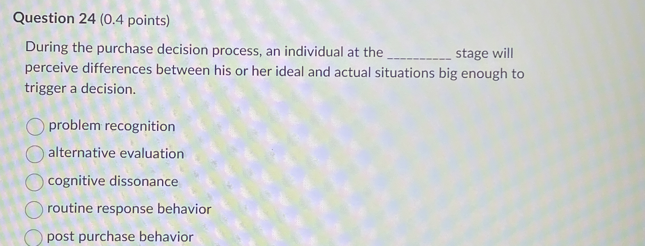  Question 24(0.4 points) During the purchase decision process, an individual at