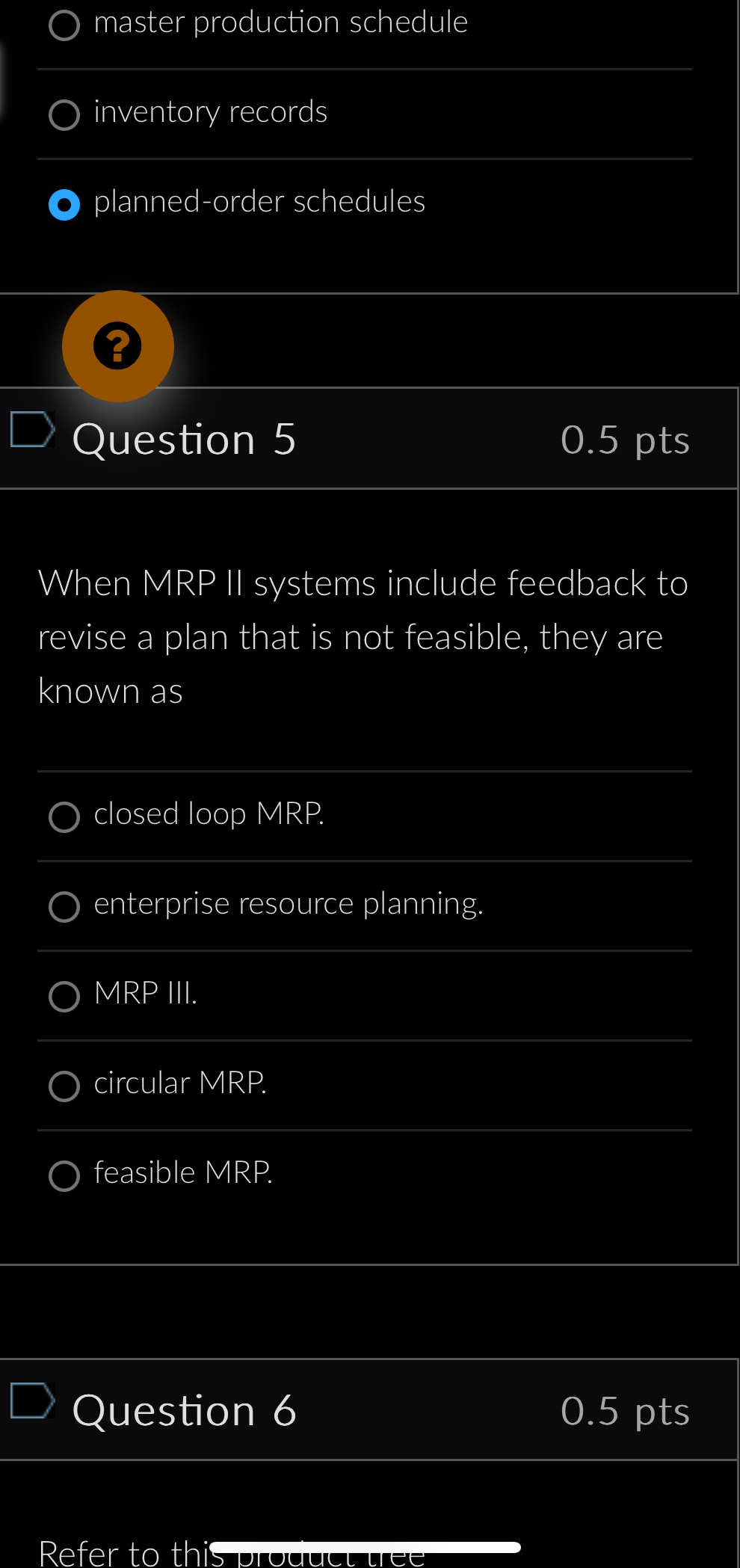  master production schedule inventory records q, planned-order schedules Question 5 0.5pts
