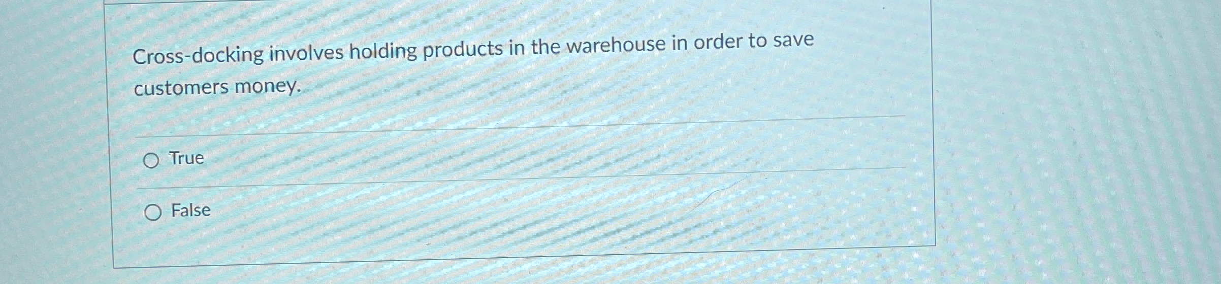  Cross-docking involves holding products in the warehouse in order to save