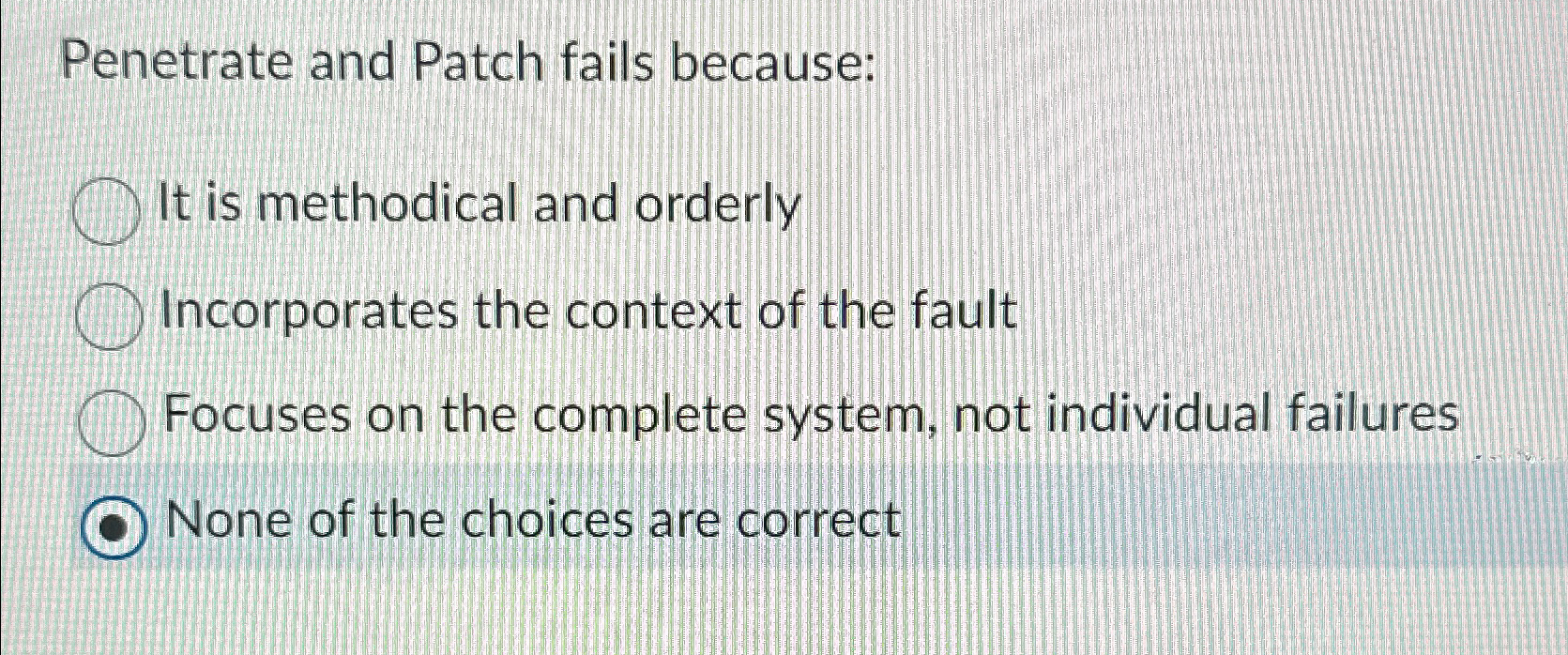  Penetrate and Patch fails because: It is methodical and orderly Incorporates