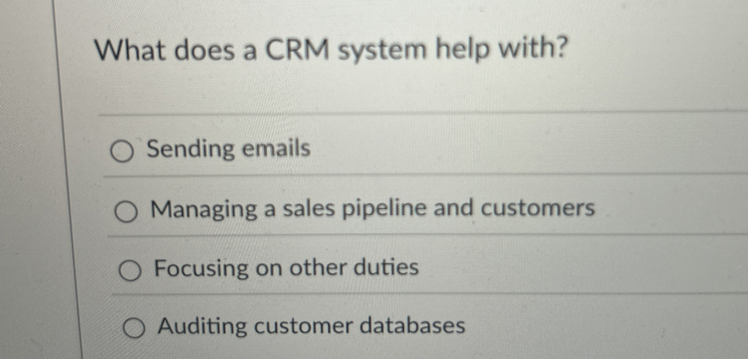  What does a CRM system help with? Sending emails Managing a