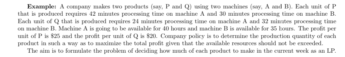  Example: A company makes two products (say, P and Q) using